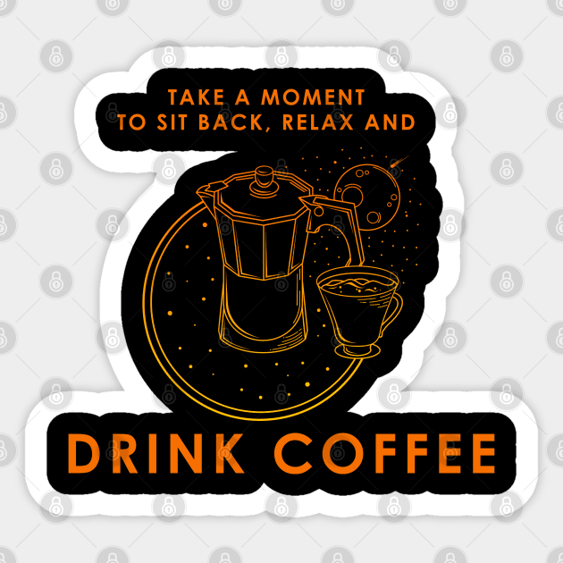 Take a moment to sit back and drink coffee Sticker by Markus Schnabel